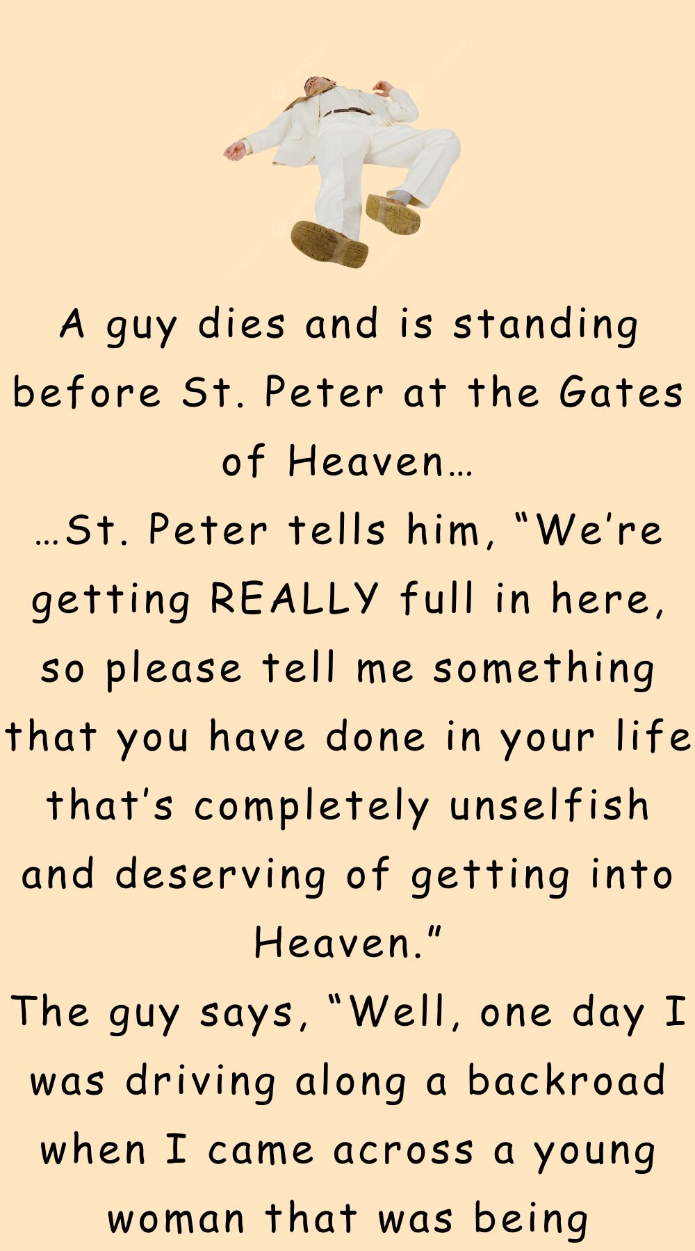 A guy dies and is standing before St. Peter at the Gates of Heaven
