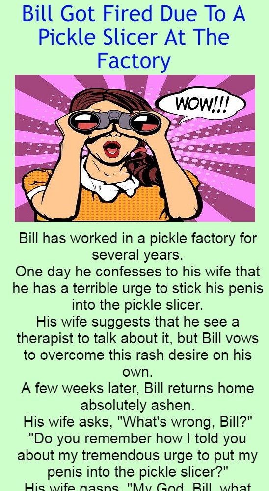 Bill Got Fired Due To A Pickle Slicer At The Factory (Funny Story)