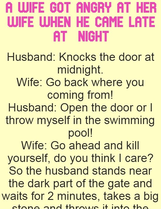 A wife got angry at her wife when he came late at night