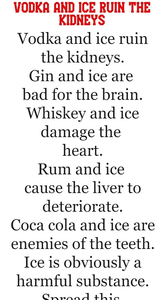 Vodka and ice ruin the kidneys