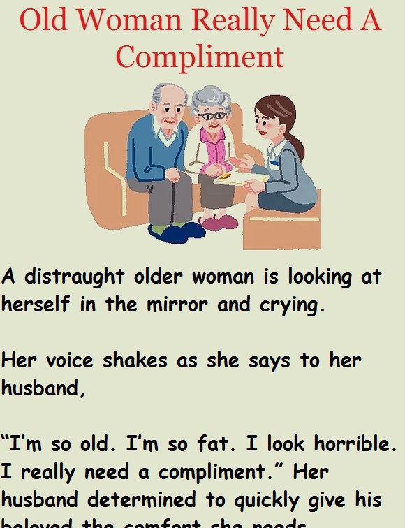 Old Woman Really Need A Compliment 