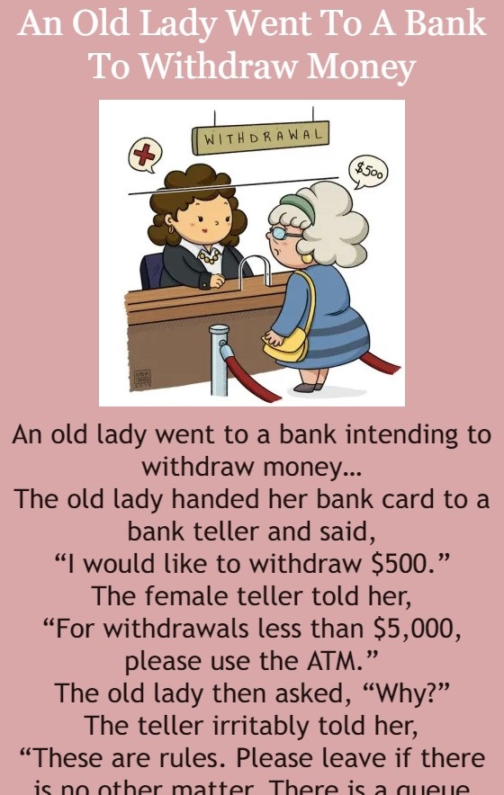 An Old Lady Went To A Bank To Withdraw Money