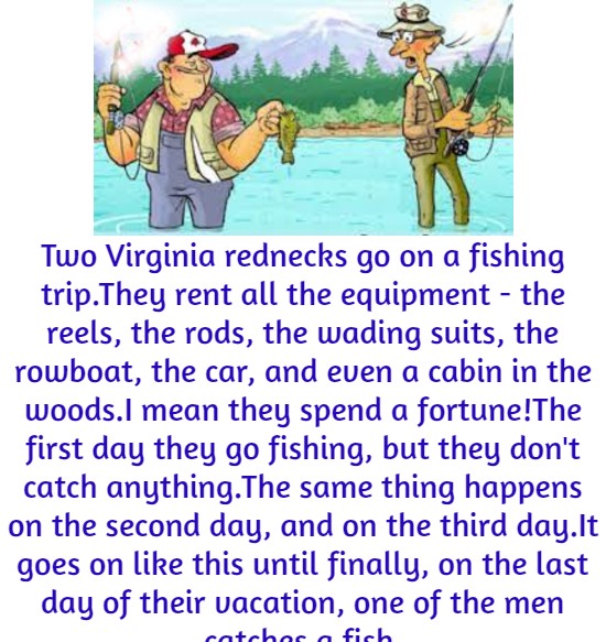 Two Virginia rednecks go on a fishing trip.
