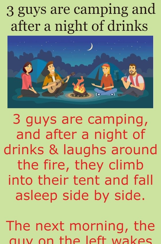 3 guys are camping and after a night of drinks