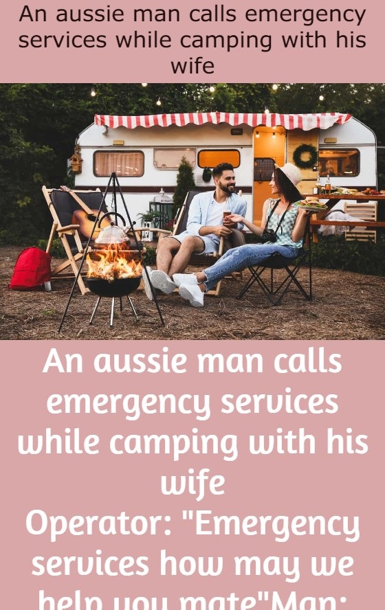 An aussie man calls emergency services while camping with his wife