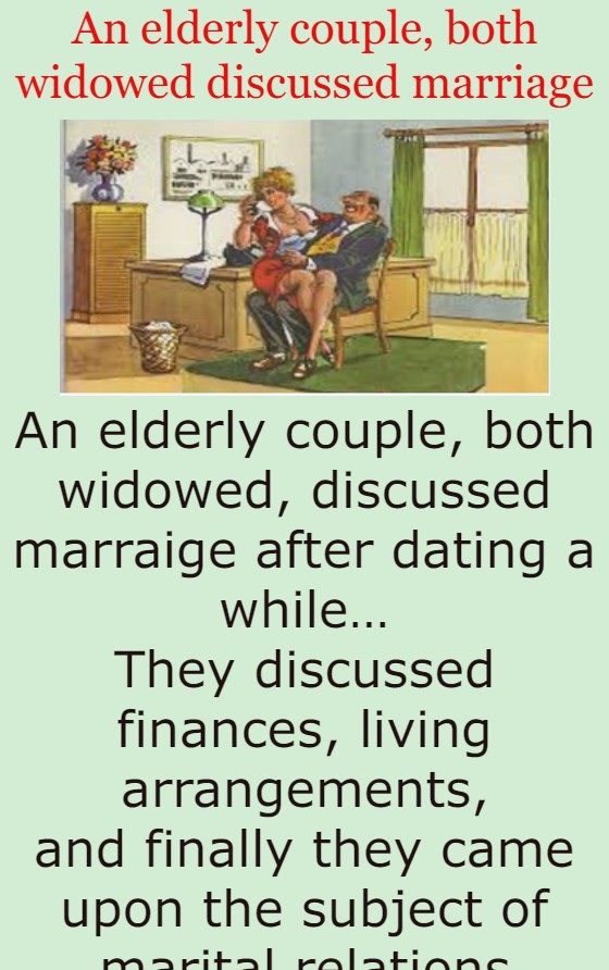 An elderly couple, both widowed discussed marriage