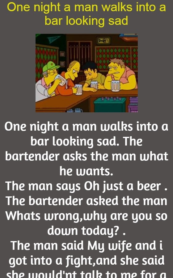 One night a man walks into a bar looking sad