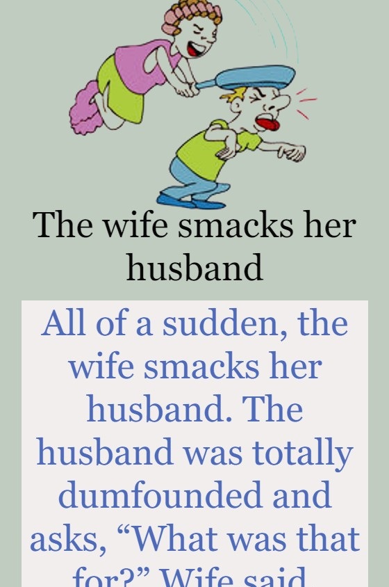 The wife smacks her husband