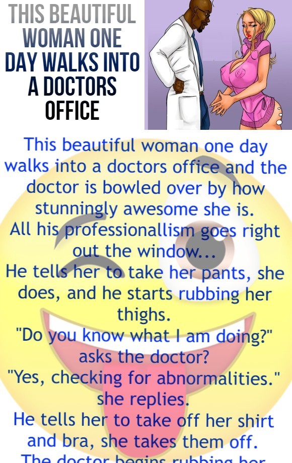 This beautiful woman one day walks into a doctors office