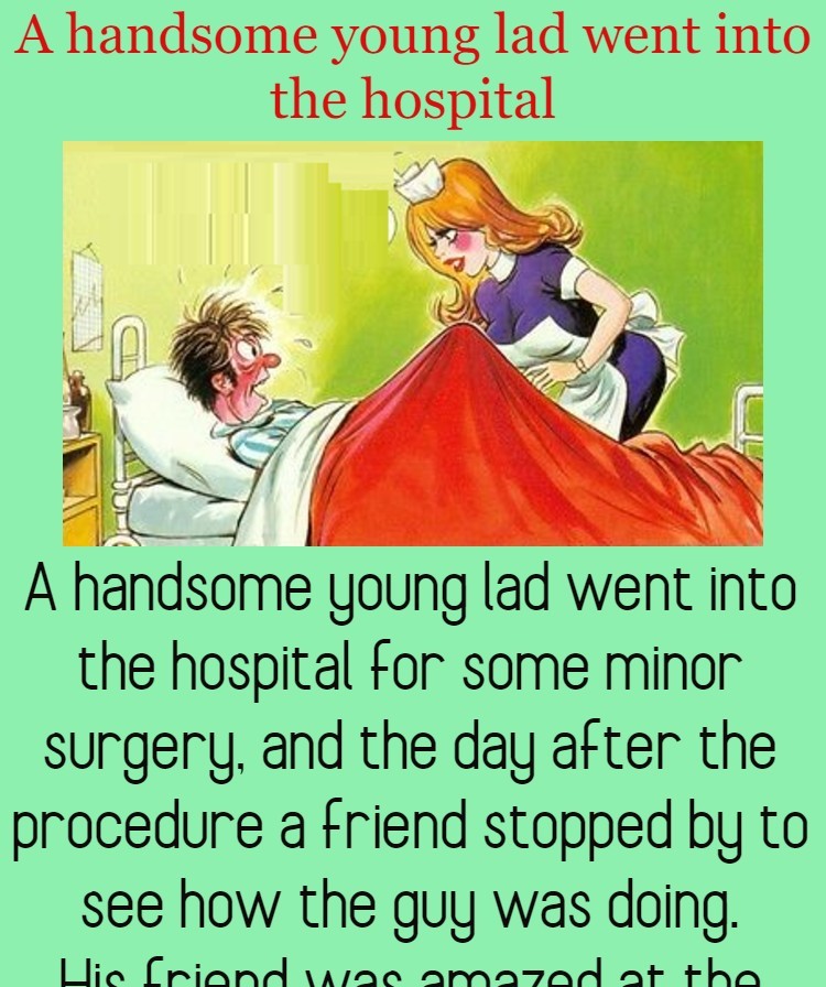 A handsome young lad went into the hospital