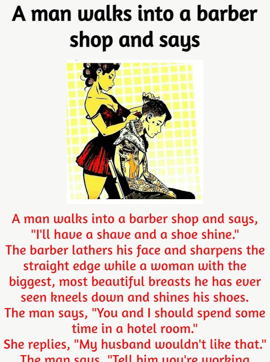 A man walks into a barber shop and says