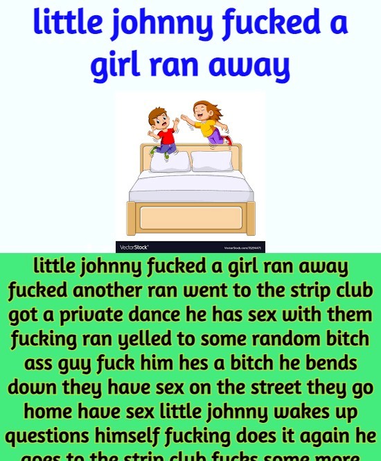 little johnny fucked a girl ran away