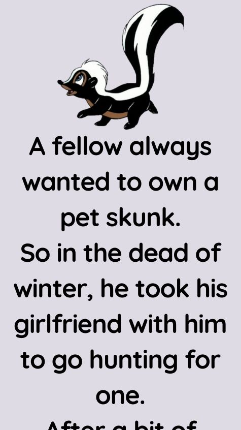 A fellow always wanted to own a pet skunk.