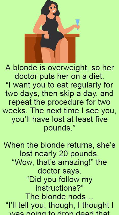 A blonde is overweight so her doctor puts her on a diet 
