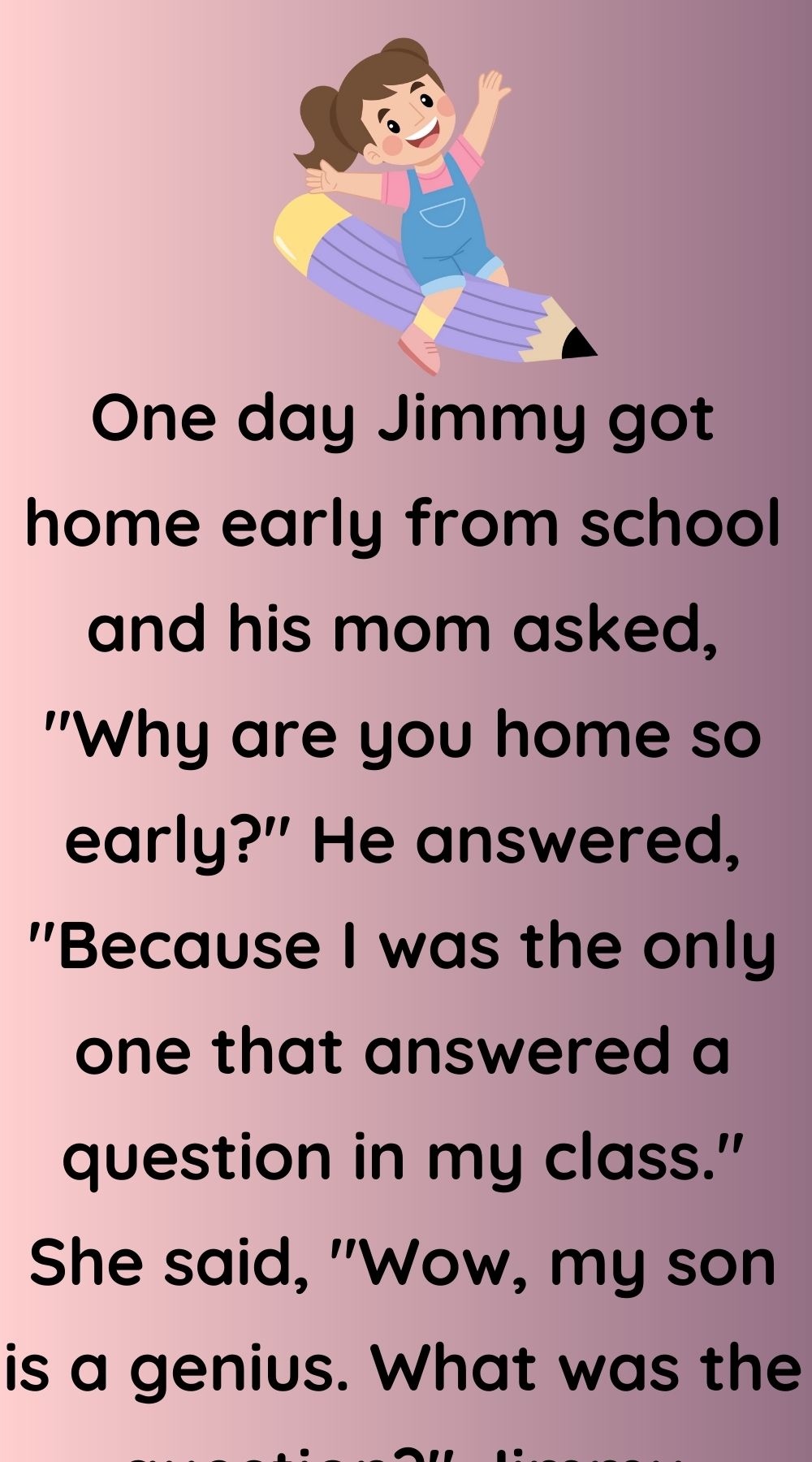 Jimmy got home early from school