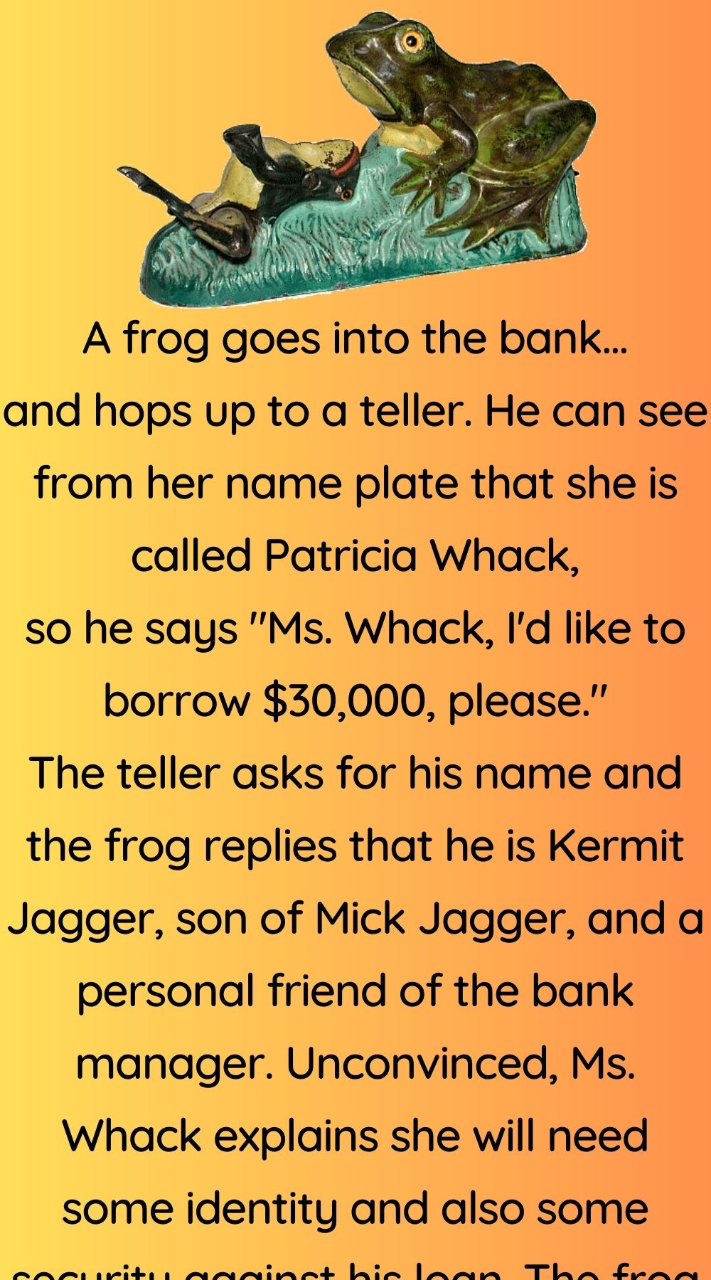 A frog goes into the bank