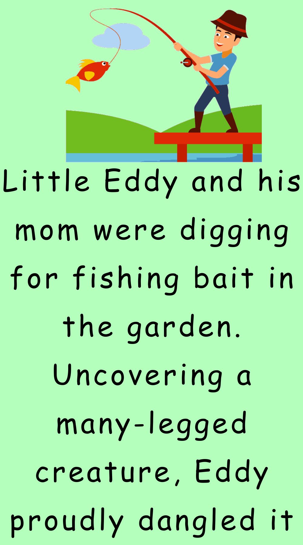 Little Eddy and his mom were digging for fishing 