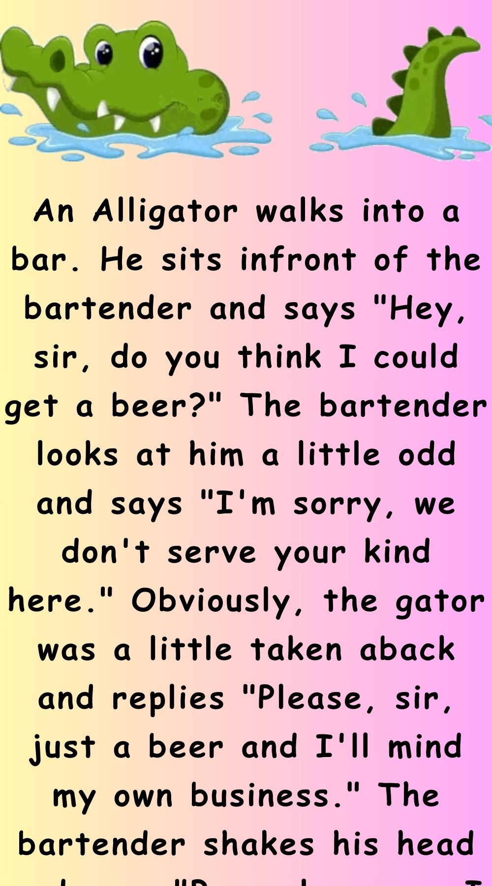 An Alligator walks into a bar