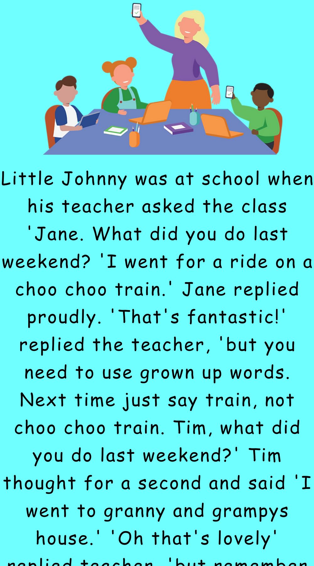 Little Johnny was at school when his teacher 