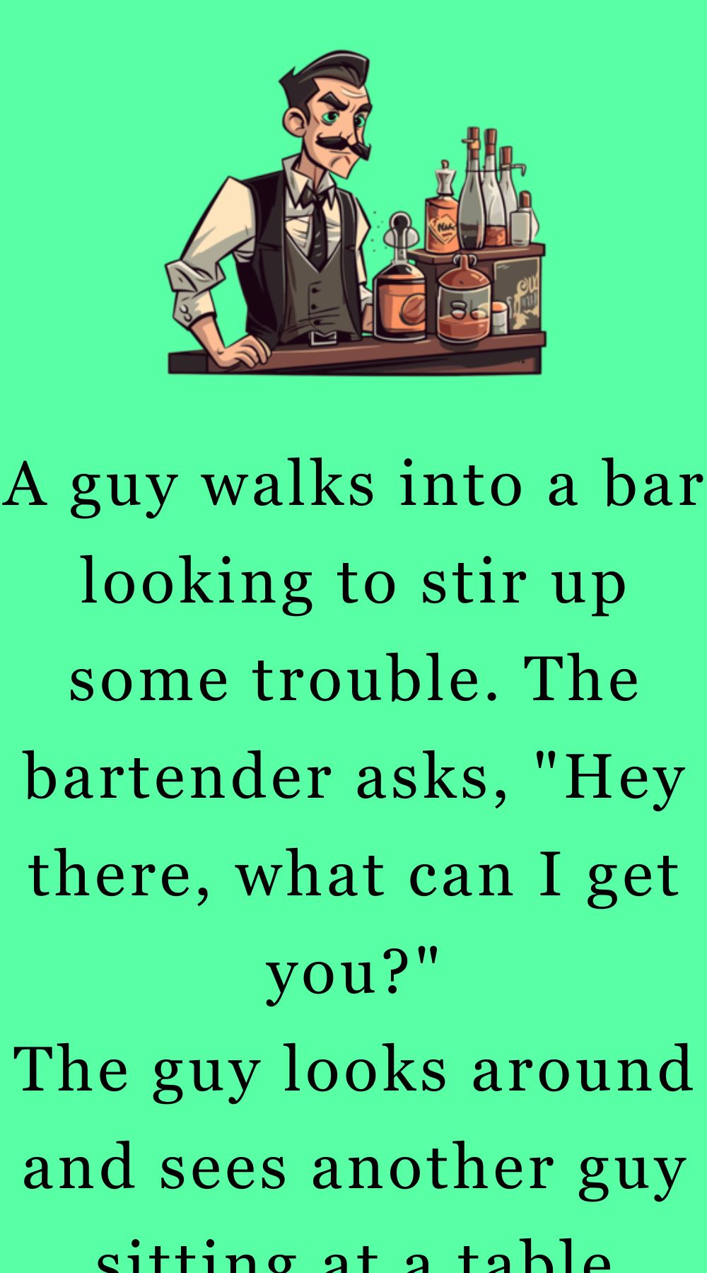 A guy walks into a bar looking to stir up